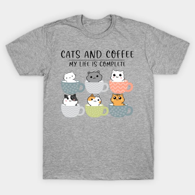 Cats and Coffee My Life is Complete T-Shirt by Energized Designs